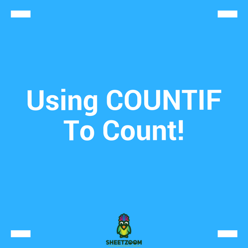 Using COUNTIF To Count!
